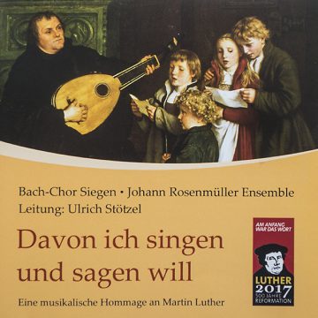 Davon Ich Singen Und Sagen Will · Musikalische Luther-Hommage
